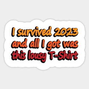 I survived 2023 and All I Got Was This Lousy T-Shirt Sticker